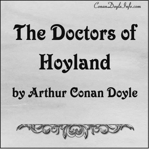 The Doctors of Hoyland Quotes by Sir Arthur Conan Doyle